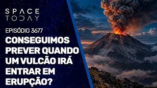 CONSEGUIMOS PREVER QUANDO UM VULCÃO IRÁ ENTRAR EM ERUPÇÃO?