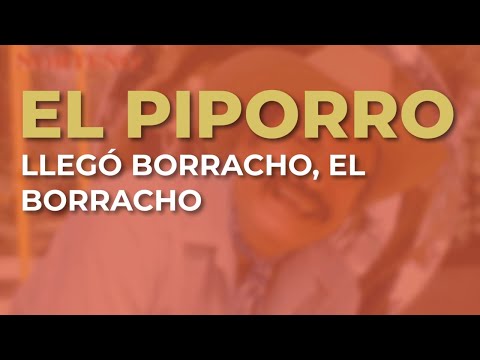 El Piporro - Llegó Borracho, el Borracho (Audio Oficial)