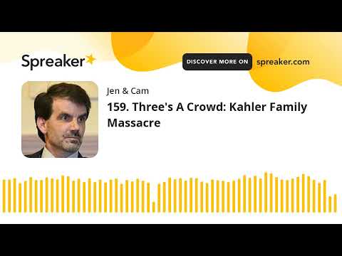 159. Three's A Crowd: Kahler Family Massacre