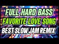 FULL HARD BASS FAVORITE LOVE SONG SLOW JAM BATTLE MIX NONSTOP 2026
