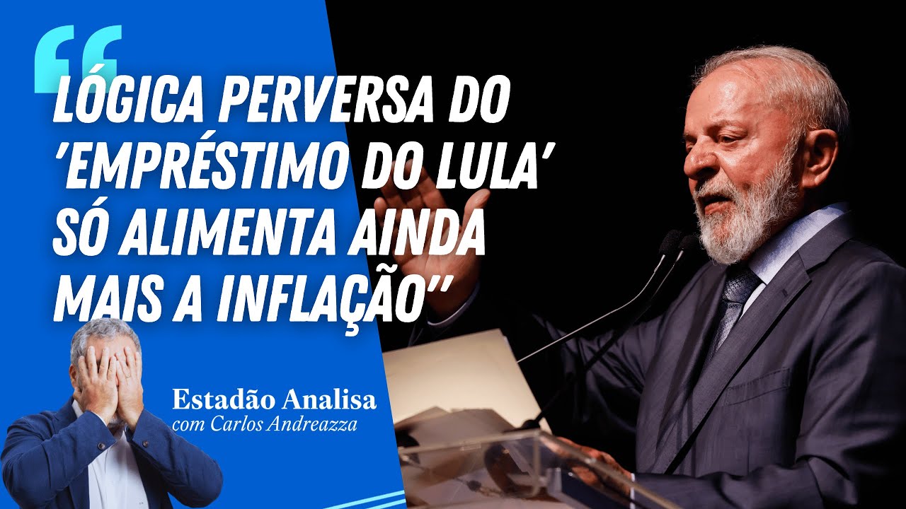 "Lógica perversa do 'empréstimo do Lula' só alimenta ainda mais a inflação" | Estadão Analisa