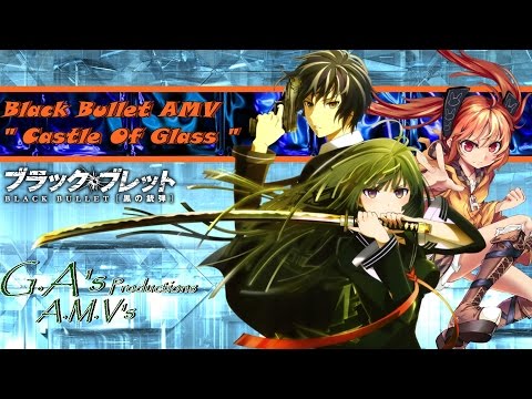 Black Bullet AMV - " Castle Of Glass "