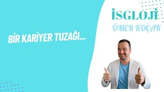 Acaba bir kariyer tuzağına düşmüş olabilir misiniz?