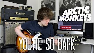 You&#39;re So Dark - Arctic Monkeys Cover