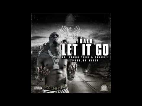 Ralo Ft. Young Thug & Trouble Let It Go (Prod. Wheezy Beats)