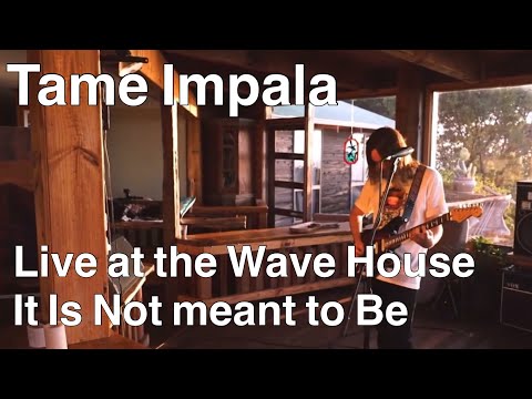It Is Not Meant to Be - Tame Impala (Live at Wave House Vid)