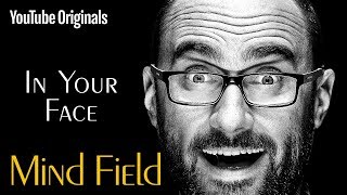 In Your Face - Mind Field (Ep 7)