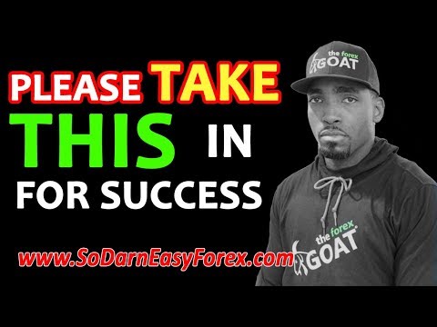 PLEASE Take THIS In For Success - So Darn Easy Forex™