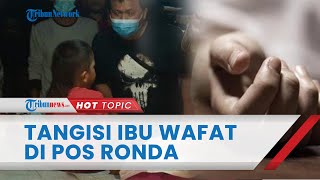 Kisah Pilu Bocah di Tangerang Tangisi Ibu yang Meninggal di Pos Ronda, Tak Ada Keluarga yang Jemput