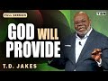 T D Jakes Give Your Needs To God And He WILL Provide Full Sermons On TBN