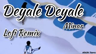 Deyale Deyale  Lofi Remix  Minar  Ashik Tanvir