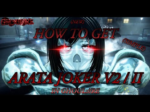 HOW TO GET JOKER ARATA V2 / II IN GHOUL://RE!! INDEPTH UNLOCK GUIDE (NEW UPDATE!)