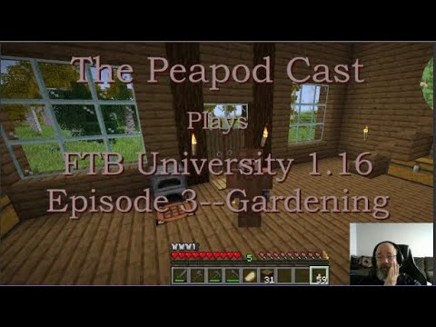 The Peapod Cast plays FTB University 1.16: Episode 3 -- Gardening
