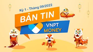 Bản tin VNPT Money kỳ 1 - Tháng 09/2022 | VNPT MONEY NEWS
