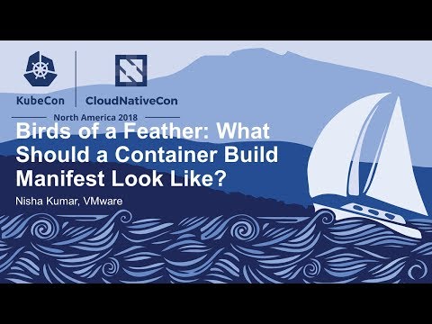 Birds of a Feather: What Should a Container Build Manifest Look Like? - Nisha Kumar, VMware