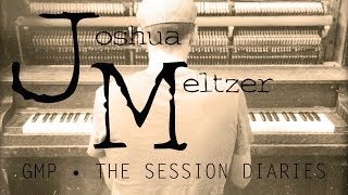 GMP • The Session Diaries - Ep.#05 - Joshua Meltzer