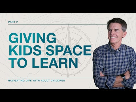 Navigating Life with Adult Children Series: Giving Kids Space To Learn, Part 2 | Chip Ingram
