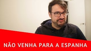 Não venha para a Espanha | Não saia do Brasil | Espanha | Europa | Brasileiros na Espanha