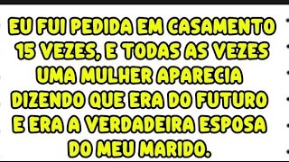 Eu fui pedida em casamento 15 vezes, e todas as vezes uma mulher aparecia dizendo que era do futuro