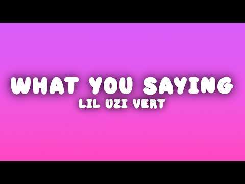 Lil Uzi Vert - What You Saying (Lyrics)