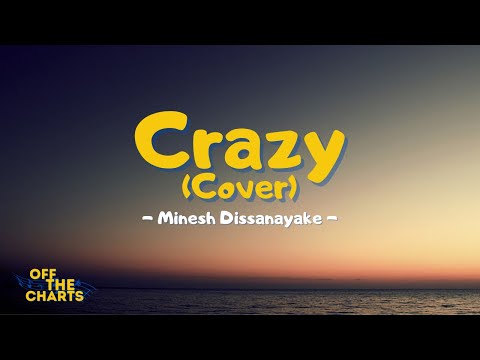 Crazy (cover) - Minesh Dissanayake (Lyrics)