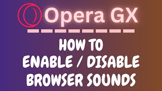 How To Enable Or Disable Browser Sounds on the Opera GX Web Browser | PC Tutorial