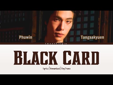 Black Card - Phuwin || Lyrics || Rom || Eng Trans