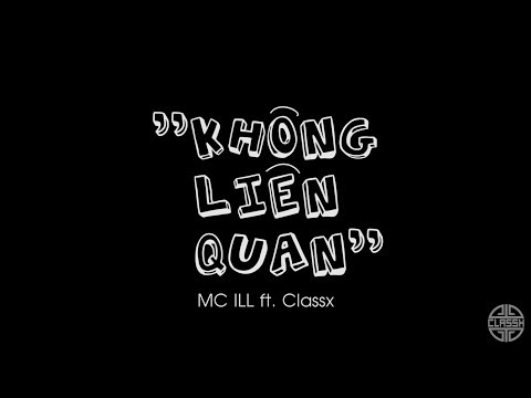 [Official] Không Liên Quan - MC ILL & Giang Đẫm (Classx)
