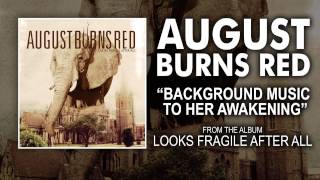 August Burns Red - Background Music To Her Awakening (Looks Fragile After All OUT NOW)