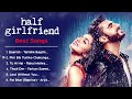 Half Girlfriend Movie All Mp3 Songs Shraddha Kapoor Arjun Kapoor