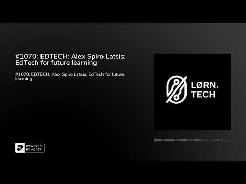 #1070: EDTECH: Alex Spiro Latsis: EdTech for future learning