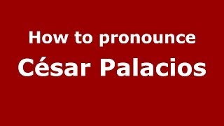 How to pronounce César Palacios