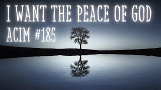A COURSE IN MIRACLES Lesson 185 -  I WANT THE PEACE OF GOD (LYRIC VIDEO!)
