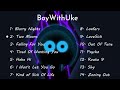 14 BEST BoyWithUke Songs W Lyrics
