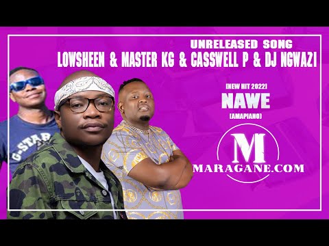 Lowsheen & Master Kg & Casswell P & Dj Ngwazi  - Nawe   - {Unreleased Song}