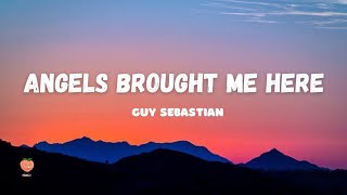 Guy Sebastian - Angels Brought Me Here (Lyrics) 🍑