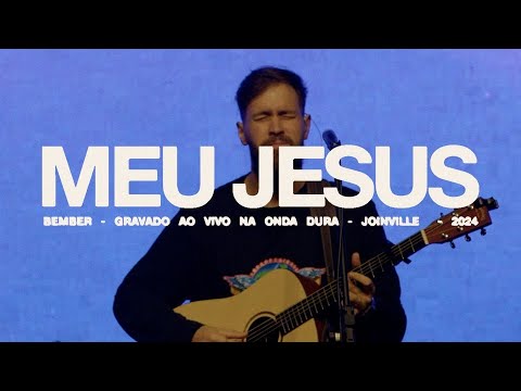 BEMBER - Meu Jesus (AO VIVO NA ONDA DURA)