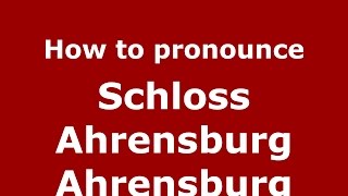 How to pronounce Schloss Ahrensburg Ahrensburg