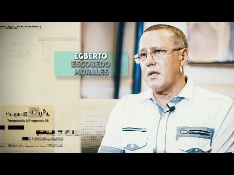 "VOCES DE CUBA" PROGRAMA 43 - EGBERTO ESCOBEDO MORALES
