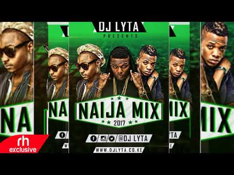 DJ LYTA  - NAIJA AFROBEAT MIX 2017  (RH EXCLUSIVE)