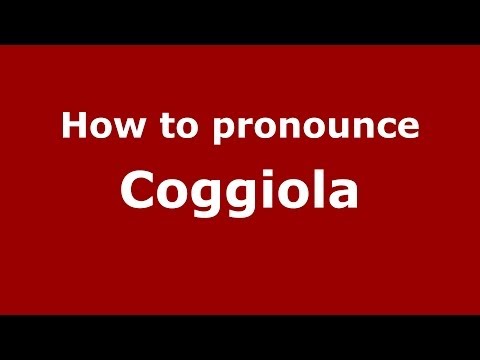 How to pronounce Coggiola (Italian/Italy) - PronounceNames.com