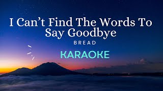 I Can&#39;t Find The Words To Say Goodbye - Bread (Karaoke)