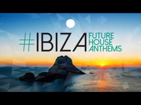 IBIZA - Future House Anthems - Full Set - Mix 2017