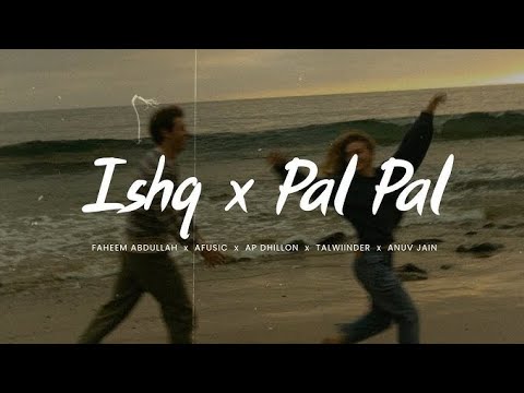 Ishq x Pal Pal (Slowed + Reverb) LOFI SONG| Afusic x Talha Anjum x AP Dhillon x Anuv Jain