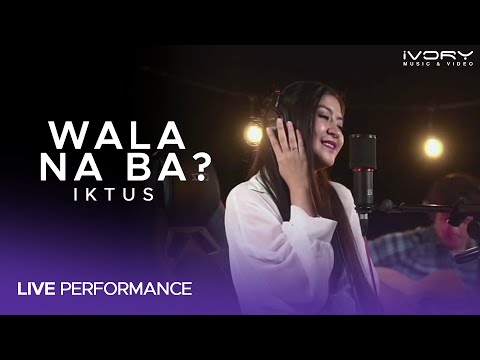 Iktus - Wala Na Ba? (Live Performance)