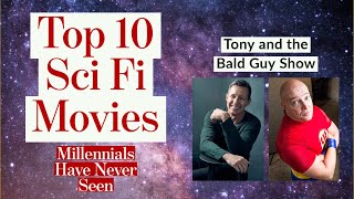 Top 10 Sci Fi Movies Millenials Have Never Seen, Episode 1, Tony and The Bald Guy Show