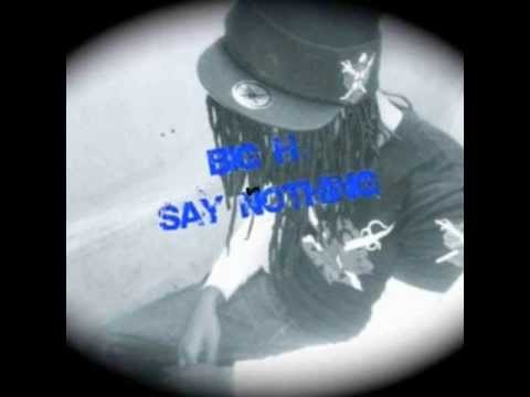 2013 Big H - Say Nothing ft.Dan & Paper Pabs (NEW 2013)