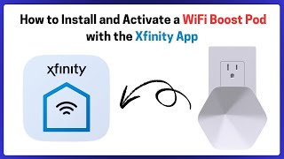 How to Install and Activate a WiFi Boost Pod with the Xfinity App