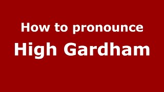 How to pronounce High Gardham