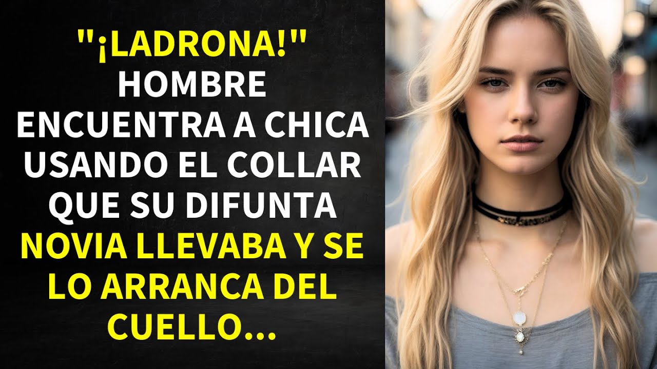 "¡LADRONA!", HOMBRE ENCUENTRA A CHICA USANDO EL COLLAR QUE SU DIFUNTA PROMETIDA USABA 18 AÑOS ATRÁS